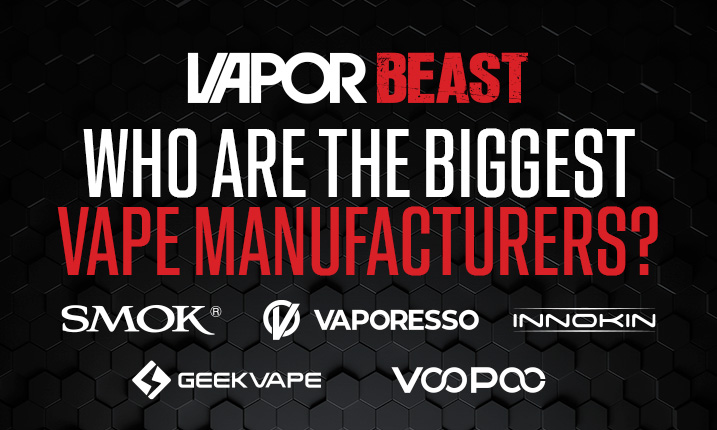 Who Are The Biggest Vape Manufacturers?