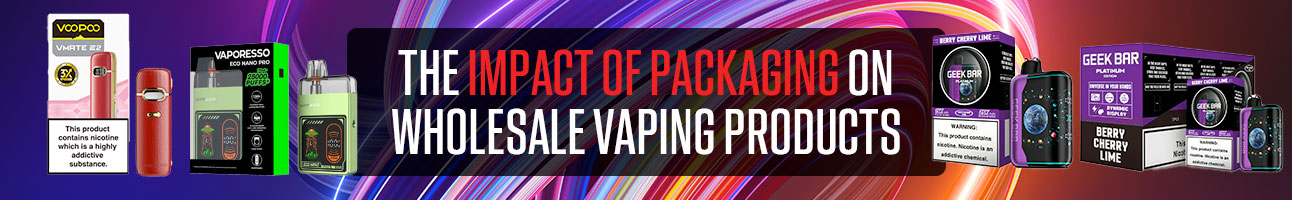 The Impact of Packaging on Wholesale Vaping Products