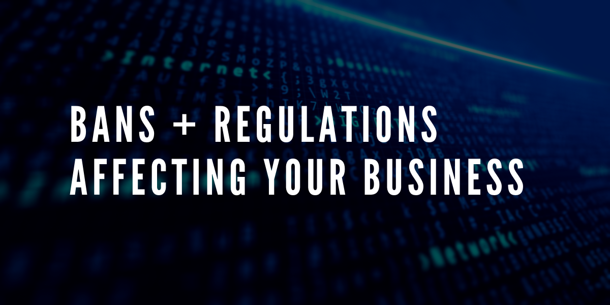Latest Regulations + Bans Affecting Your Business