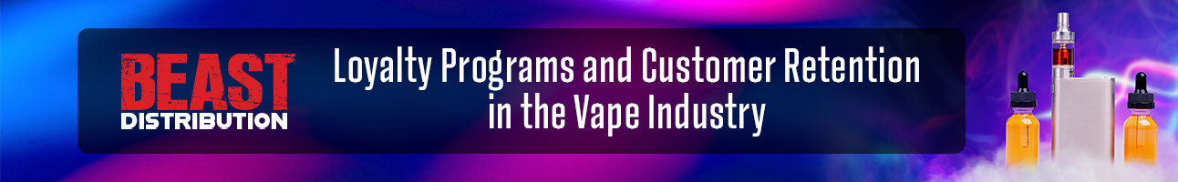 loyalty programs and customer retention in the vape industry