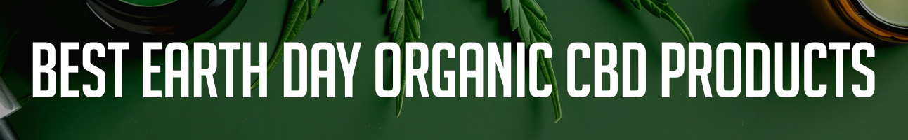 Best CBD And Herbal Products For Earth Day 2023