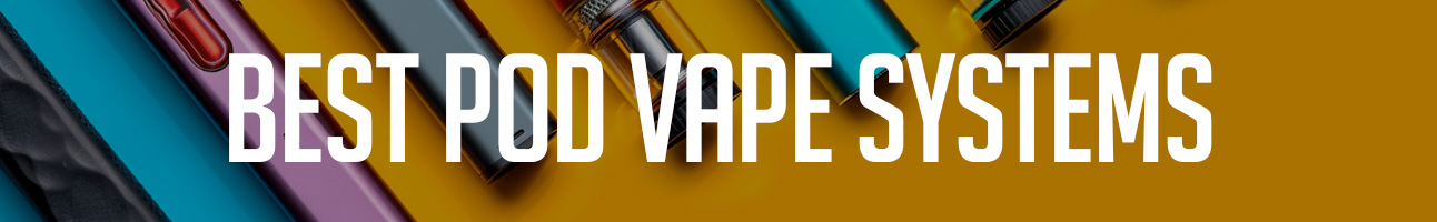 Best Pod Mod Vapes 2023