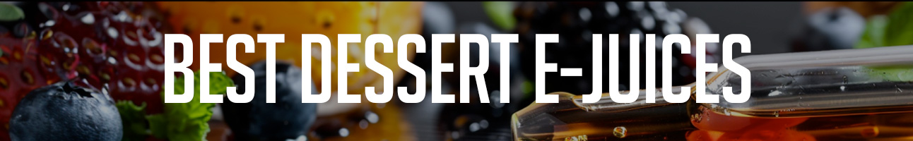 Top 6 Dessert Flavored Vape Juices of 2023